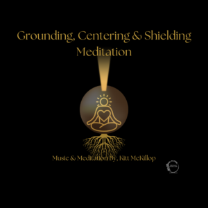Grounding Centering & Shielding Guided Meditation